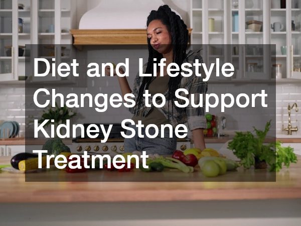 Diet and Lifestyle Changes to Support Kidney Stone Treatment